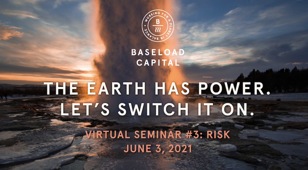 Risk & Geothermal – Virtual Seminar by Baseload Capital, June 3, 2021