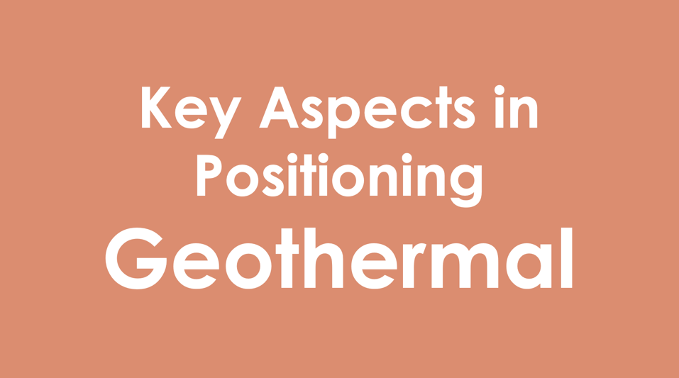 Positioning Geothermal – Determining key aspects