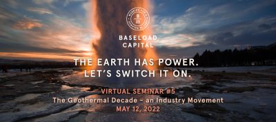 The Geothermal Decade – Virtual Seminar by Baseload Capital, May 12, 2022