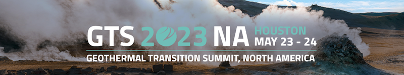 Geothermal Transition Summit, North America, Houston, Texas May 23-24, 2023