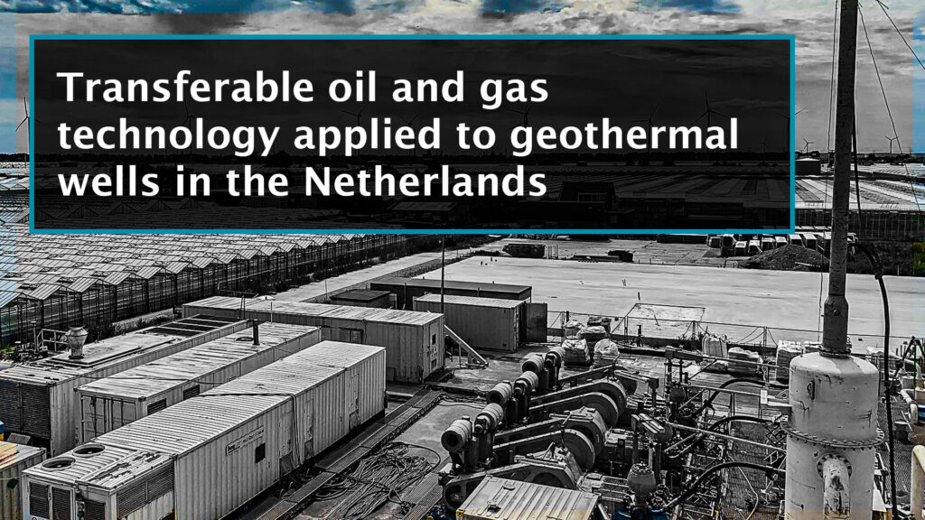 Transferable oil & gas tech applied to geothermal wells in the Netherlands