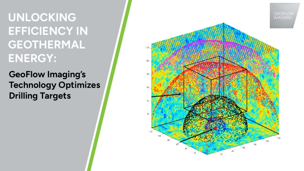 Optimizing geothermal drilling targets with GeoFlow Imaging’s technology